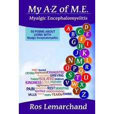 My A-Z of M.E. (Myalgic Encephalomyelitis): 50 Poems about Living with Myalgic Encephalomyelitis Pape..., Createspace Independent Publishing Platform