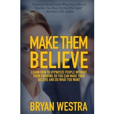 Make Them Believe: Learn How to Hypnotize People Without Them Knowing So You Can Make Them Believe and..., Createspace Independent Publishing Platform