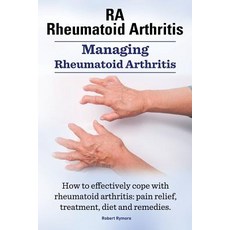 Ra Rheumatoid Arthritis. Managing Rheumatoid Arthritis. How to Effectively Cope with Rheumatoid Arthri..., Imb Publishing Rheumatoid Arthritis Ra