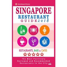 Singapore Restaurant Guide 2018: Best Rated Restaurants in Singapore - 500 Restaurants Bars and Cafes..., Createspace Independent Publishing Platform