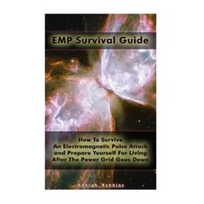 Emp Survival Guide: How to Survive an Electromagnetic Pulse Attack and Prepare Yourself for Living Aft..., Createspace Independent Publishing Platform