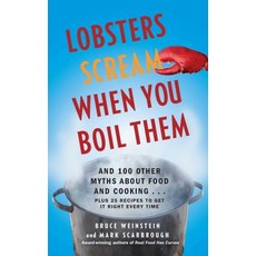 Lobsters Scream When You Boil Them: And 100 Other Myths about Food and Cooking . . . Plus 25 Recipes t..., Gallery Books