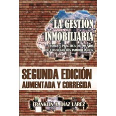 La Gestion Inmobiliaria - Teoria y Practica del Mundo de Los Negocios Inmobiliarios: Segunda Edicion A..., Createspace Independent Publishing Platform
