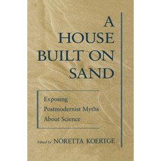 A House Built on Sand: Exposing Postmodernist Myths about Science, Oxford University Press, USA