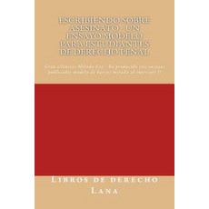 Escribiendo Sobre Asesinato - Un Ensayo Modelo Para Estudiantes de Derecho Penal: - Writers of Six Pub..., Createspace Independent Publishing Platform