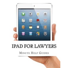 iPad for Lawyers: The Essential Guide to How Lawyers Are Using iPad's in the Workplace What Apps (Pai..., Createspace Independent Publishing Platform