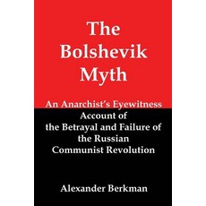 The Bolshevik Myth: An Anarchist's Eyewitness Account of the Betrayal and Failure of the Russian Commu..., Red and Black Publishers