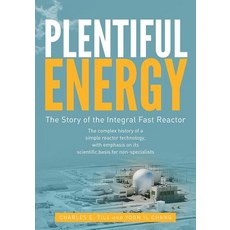 Plentiful Energy: The Story of the Integral Fast Reactor: The Complex History of a Simple Reactor Tech..., Createspace Independent Publishing Platform