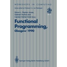 Functional Programming Glasgow 1990: Proceedings of the 1990 Glasgow Workshop on Functional Programmi..., Springer