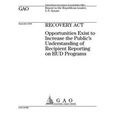 Recovery ACT~: ~Opportunities Exist to Increase the Publics Understanding of Recipient Reporting on HU..., Createspace Independent Publishing Platform