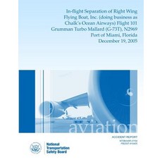 Aircraft Accident Reportin-Flight Separation of Right Wing Flying Boat Inc. (Doing Business as Chalk'..., Createspace Independent Publishing Platform