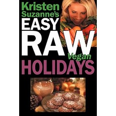 Kristen Suzanne's Easy Raw Vegan Holidays: Delicious & Easy Raw Food Recipes for Parties & Fun at Hall..., Green Butterfly Press