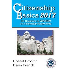 Citizenship Basics 2017: 100 Questions in Spanish - U.S. Citizenship Study Guide: U.S. Naturalization ..., Createspace Independent Publishing Platform