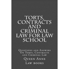 Torts Contracts and Criminal Law for Law School: Questions and Answers on Torts Contracts and Crimin..., Createspace Independent Publishing Platform