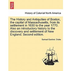 The History and Antiquities of Boston the Capital of Massachusetts from Its Settlement in 1630 to th..., British Library, Historical Print Editions