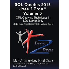 SQL Queries 2012 Joes 2 Pros (R) Volume 5: XML Querying Techniques for SQL Server 2012 (SQL Exam Prep ..., Joes 2 Pros International LLC