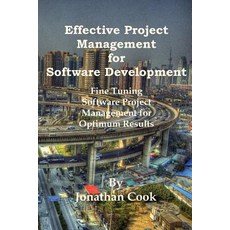 Effective Project Management for Software Development: Fine Tuning Software Project Management for Opt..., Createspace Independent Publishing Platform