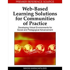Web-Based Learning Solutions for Communities of Practice: Developing Virtual Environments for Social a..., Information Science Reference