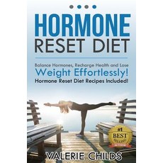 Hormone Reset Diet: Balance Hormones Recharge Health and Lose Weight Effortlessly! Hormone Reset Diet..., Createspace Independent Publishing Platform