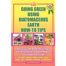 Going Green Using Diatomaceous Earth: How-To Tips: An Easy Guide Book Using a Safer Alternative Natur..., Outskirts Press