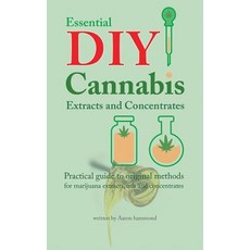 Essential DIY Cannabis Extracts and Concentrates: Practical Guide to Original Methods for Marijuana Ex..., Hmpl Publishing