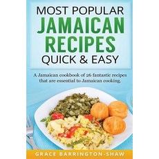 Most Jamaican Recipes Quick & Easy: A Jamaican Cookbook of 26 Fantastic Recipes That Are Essen..., Createspace Independent Publishing Platform