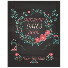 Important Dates Book: Save the Date: Your Life Will Be Better and Never Miss an Appointment. Then You ..., Createspace Independent Publishing Platform