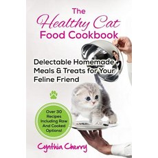 The Healthy Cat Food Cookbook: Delectable Homemade Meals & Treats for Your Feline Friend. Over 30 Reci..., Nrb Publishing