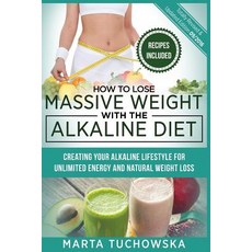 How to Lose Massive Weight with the Alkaline Diet: Creating Your Alkaline Lifestyle for Unlimited Ener..., Createspace Independent Publishing Platform