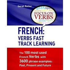 French: Verbs Fast Track Learning: The 100 Most Used French Verbs with 3600 Phrase Examples: Past Pre..., Createspace Independent Publishing Platform