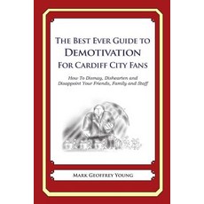 The Best Ever Guide to Demotivation for Cardiff City Fans: How to Dismay Dishearten and Disappoint Yo..., Createspace Independent Publishing Platform