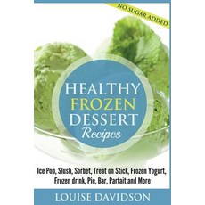Healthy Frozen Dessert Recipes: No Sugar Added! Paperback, Createspace Independent Publishing Platform