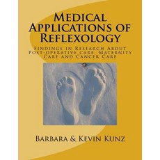 Medical Applications of Reflexology: Findings in Research about Post-Operative Care Maternity Care an..., Createspace Independent Publishing Platform