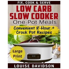 Low Carb Slow Cooker One Pot Meals ***Large Print Edition***: Convenient 8-Hour + Crockpot Recipes - F..., Createspace Independent Publishing Platform