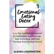 Emotional Eating Detox: A 21-Day Inspirational Journal to Understand Your Cravings End Overeating an..., Createspace Independent Publishing Platform