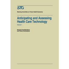 Anticipating and Assessing Health Care Technology: General Considerations and Policy Conclusions. a Re..., Springer