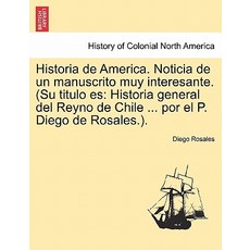 Historia de America. Noticia de Un Manuscrito Muy Interesante. (Su Titulo Es: Historia General del Rey..., British Library, Historical Print Editions