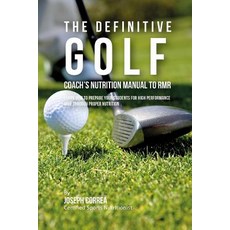 The Definitive Golf Coach's Nutrition Manual to Rmr: Learn How to Prepare Your Students for High Perfo..., Createspace Independent Publishing Platform