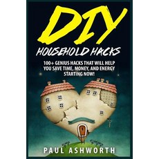 DIY Household Hacks: 100+ Genius Hacks That Will Help You Save Time Money and Energy Starting Now!, Createspace Independent Publishing Platform