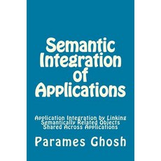 Semantic Integration of Applications: Application Integration by Linking Semantically Related Objects ..., Createspace Independent Publishing Platform