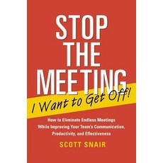 Stop the Meeting I Want to Get Off!: How to Eliminate Endless Meetings While Improving Your Team's Com..., McGraw-Hill Education