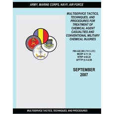 Multiservice Tactics Techniques and Procedures for Treatment of Chemical Agent Casualties and Convent..., Createspace