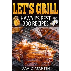 Let's Grill! Hawaii's Best BBQ Recipes: Barbecue Grilling Smoking and Slow Cooking Meats Fish Seaf..., Createspace Independent Publishing Platform