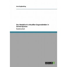 Der Handel Mit Virtuellen Gegenstanden in Online-Spielen, Grin Verlag Gmbh
