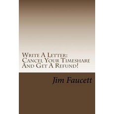 Write a Letter: Cancel Your Timeshare and Get a Refund!: A Step-By-Step Guide to Writing a Cancellatio..., Createspace Independent Publishing Platform
