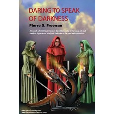 Daring to Speak of Darkness: An Occult Whistleblower Reviews the Written Works of the Brave Anti-Cult ..., Wheatmark