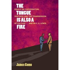 The Tongue Is Also a Fire: Essays on Conversation Rhetoric and the Transmission of Culture . . . and ..., World Encounter Institute/New English Review