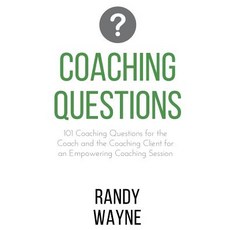 Coaching Questions: 101 Coaching Questions for the Coach and the Coaching Client for an Empowering Coa..., Createspace Independent Publishing Platform