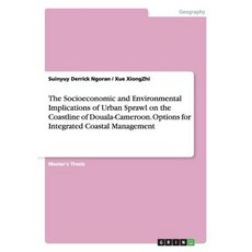 The Socioeconomic and Environmental Implications of Urban Sprawl on the Coastline of Douala-Cameroon. ..., Grin Publishing
