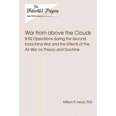 War from Above the Clouds: B-52 Operations During the Second Indochina War and the Effects of the Air ..., Createspace Independent Publishing Platform